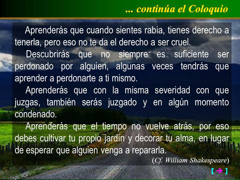 ... continúa el Coloquio Aprenderás que cuando sientes rabia, tienes derecho a tenerla, pero eso no te da el derecho a ser cruel.