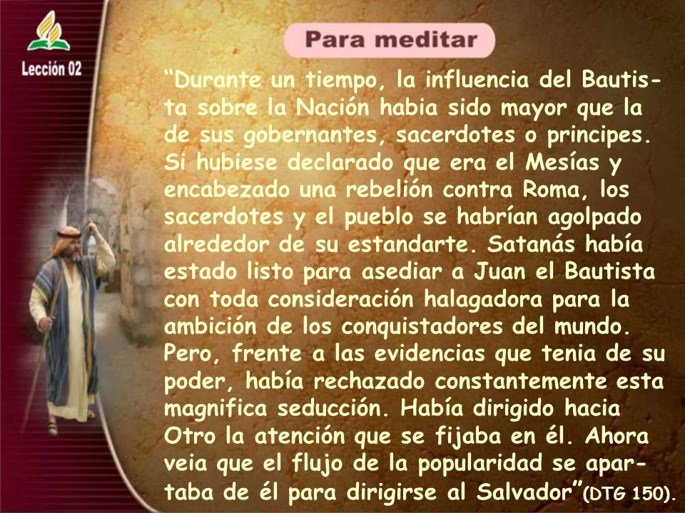 Durante un tiempo, la influencia del Bautis-ta sobre la Nación habia sido mayor que la de sus gobernantes, sacerdotes o principes.