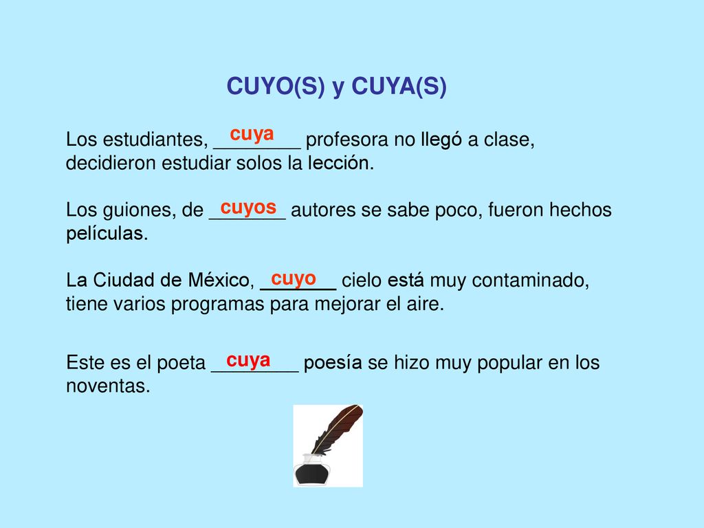 CUYO(S) y CUYA(S) cuya. Los estudiantes, ________ profesora no llegó a clase, decidieron estudiar solos la lección.