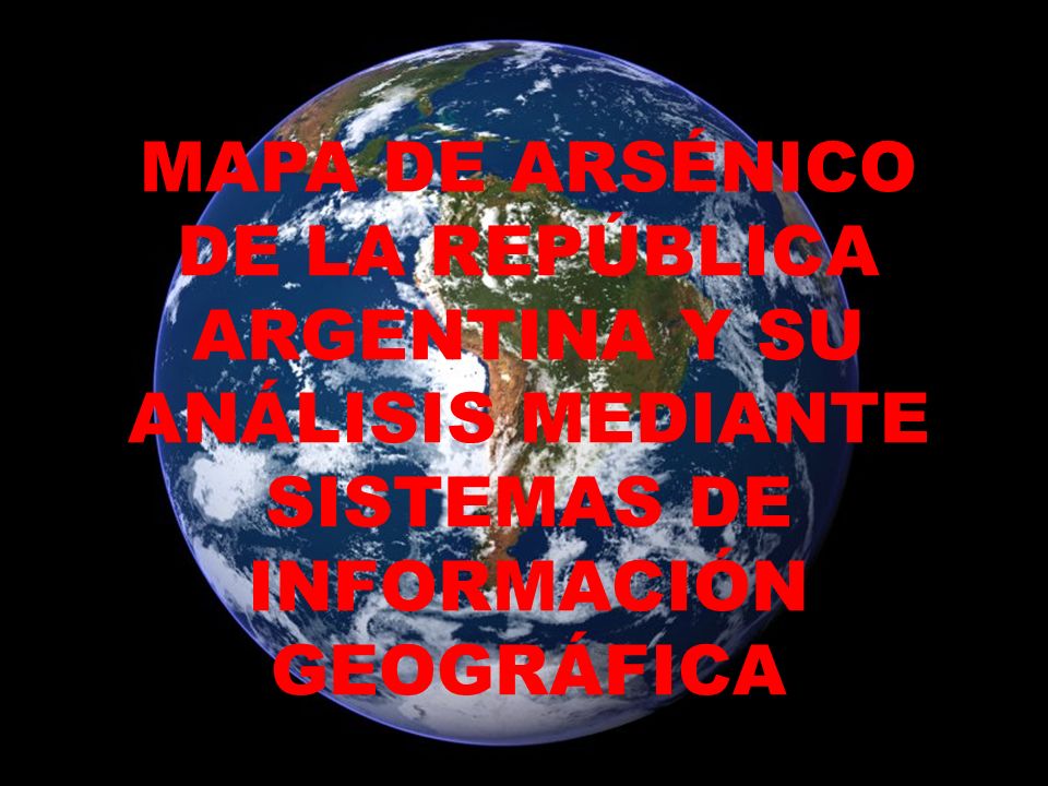 MAPA DE ARSÉNICO DE LA REPÚBLICA ARGENTINA Y SU ANÁLISIS MEDIANTE SISTEMAS DE INFORMACIÓN GEOGRÁFICA