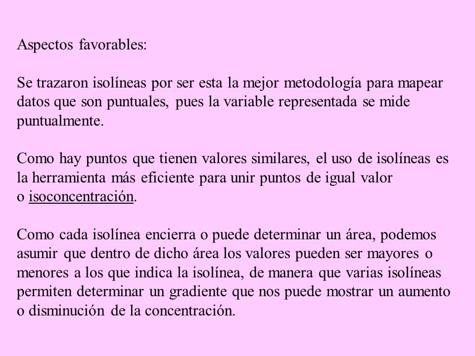 Aspectos favorables: Se trazaron isolíneas por ser esta la mejor metodología para mapear.