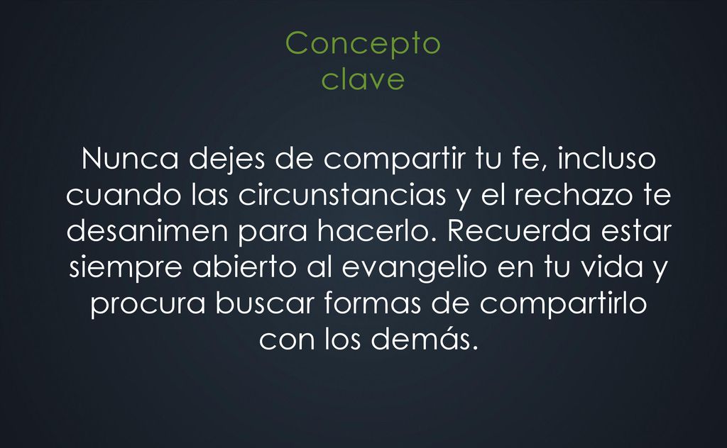 Nunca dejes de compartir tu fe, incluso cuando las circunstancias y el rechazo te desanimen para hacerlo.