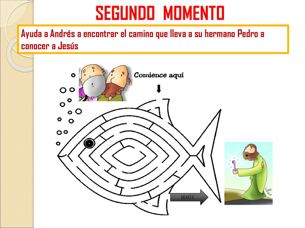 SEGUNDO MOMENTO Ayuda a Andrés a encontrar el camino que lleva a su hermano Pedro a conocer a Jesús.