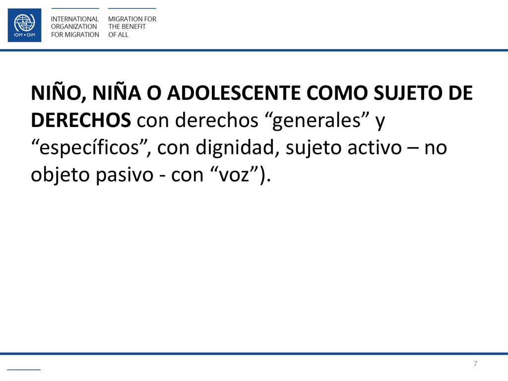 NIÑO, NIÑA O ADOLESCENTE COMO SUJETO DE DERECHOS con derechos generales y específicos , con dignidad, sujeto activo – no objeto pasivo - con voz ).