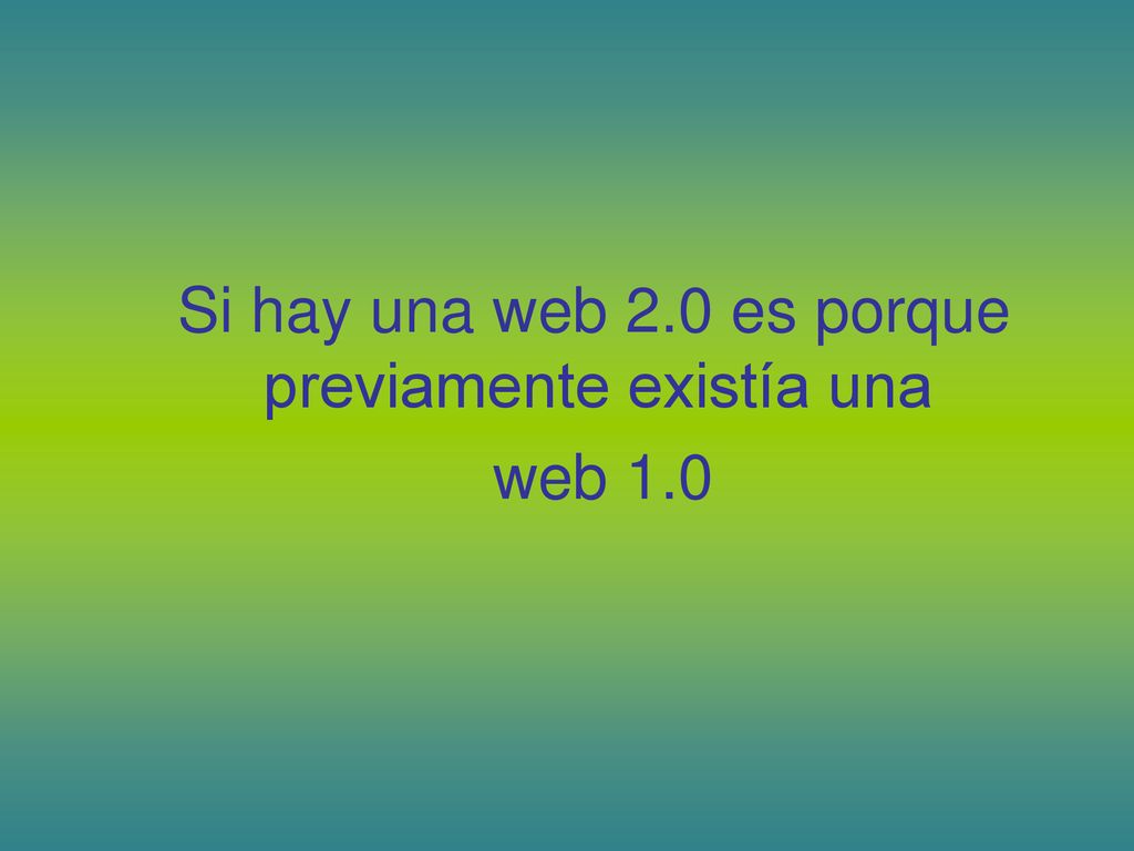 Si hay una web 2.0 es porque previamente existía una