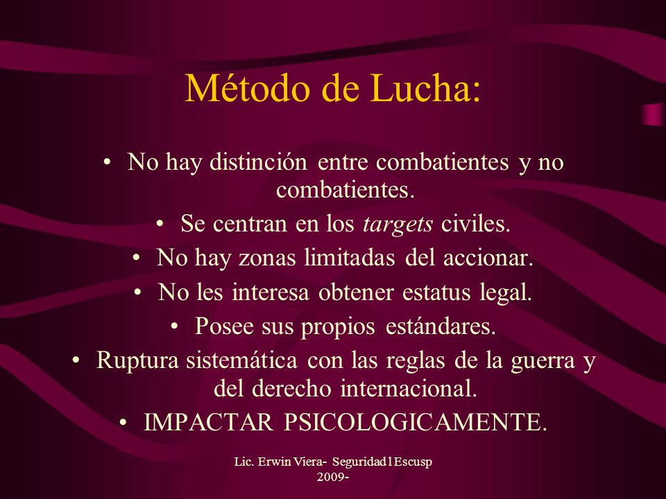Método de Lucha: No hay distinción entre combatientes y no combatientes. Se centran en los targets civiles.