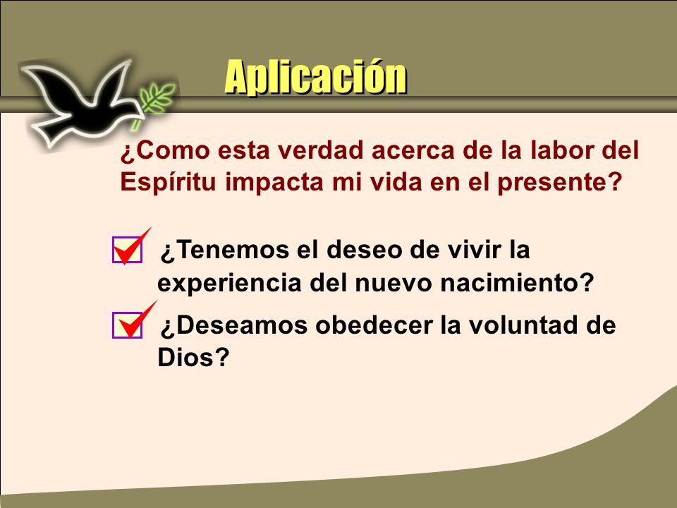 Aplicación ¿Como esta verdad acerca de la labor del Espíritu impacta mi vida en el presente