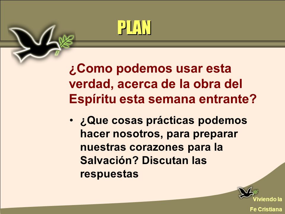 PLAN ¿Como podemos usar esta verdad, acerca de la obra del Espíritu esta semana entrante