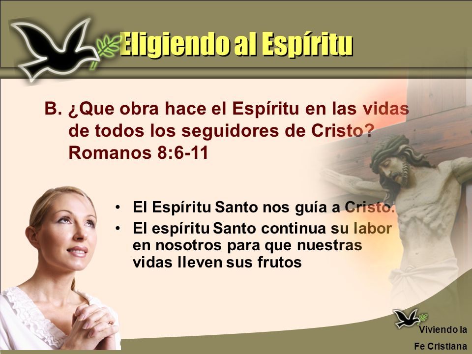 Eligiendo al Espíritu B. ¿Que obra hace el Espíritu en las vidas de todos los seguidores de Cristo Romanos 8:6-11.