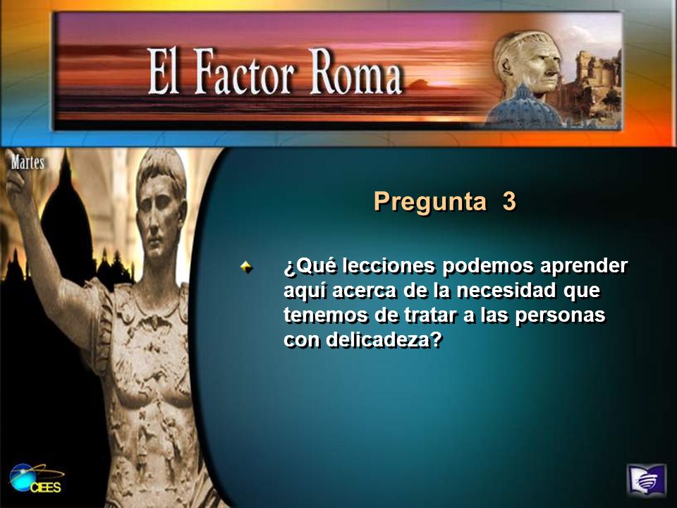 Pregunta 3 ¿Qué lecciones podemos aprender aquí acerca de la necesidad que tenemos de tratar a las personas con delicadeza