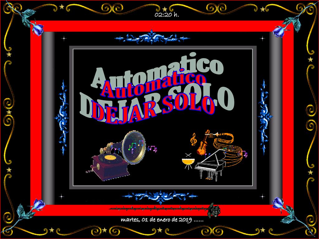 02:20 h. Automatico DEJAR SOLO martes, 01 de enero de 2019 ……