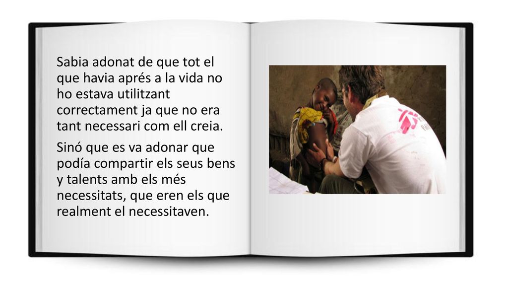 Sabia adonat de que tot el que havia aprés a la vida no ho estava utilitzant correctament ja que no era tant necessari com ell creia.