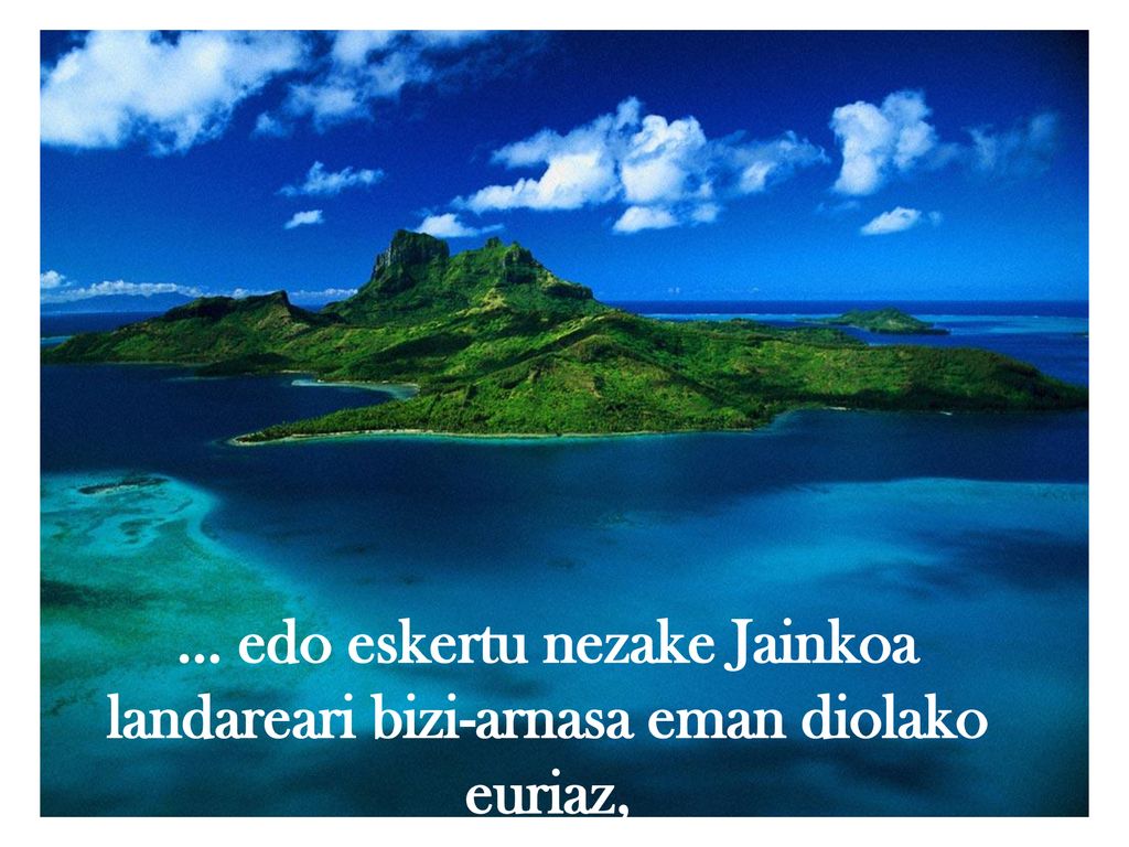 … edo eskertu nezake Jainkoa landareari bizi-arnasa eman diolako euriaz,