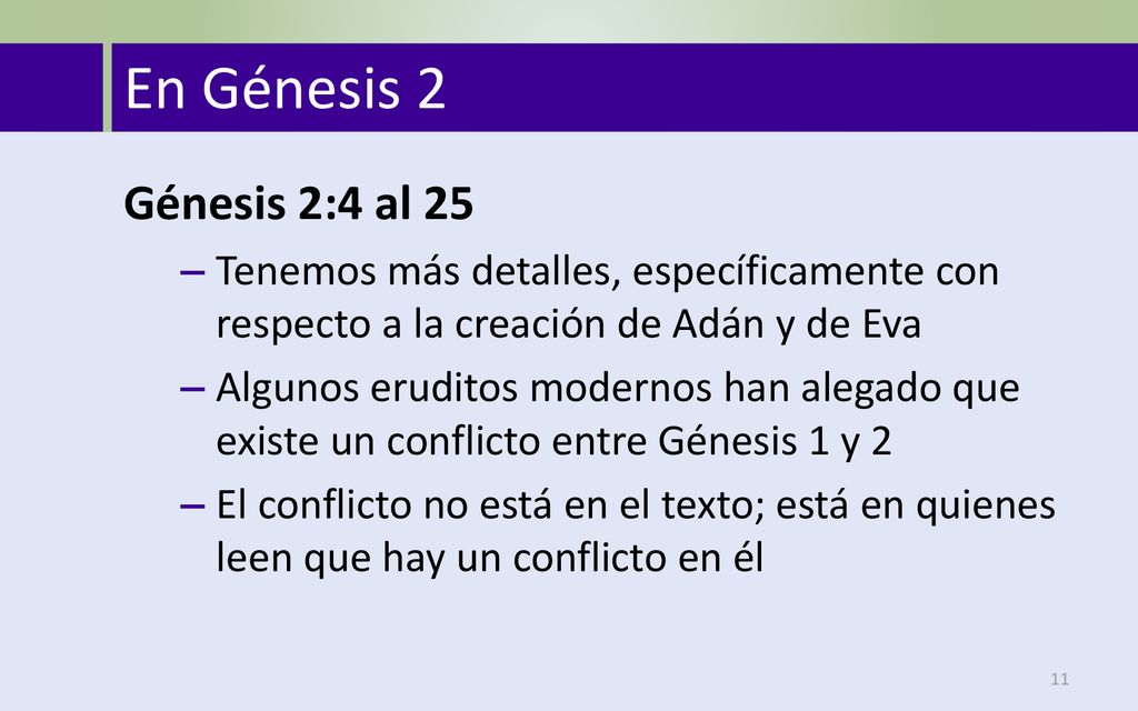 En Génesis 2 Génesis 2:4 al 25. Tenemos más detalles, específicamente con respecto a la creación de Adán y de Eva.