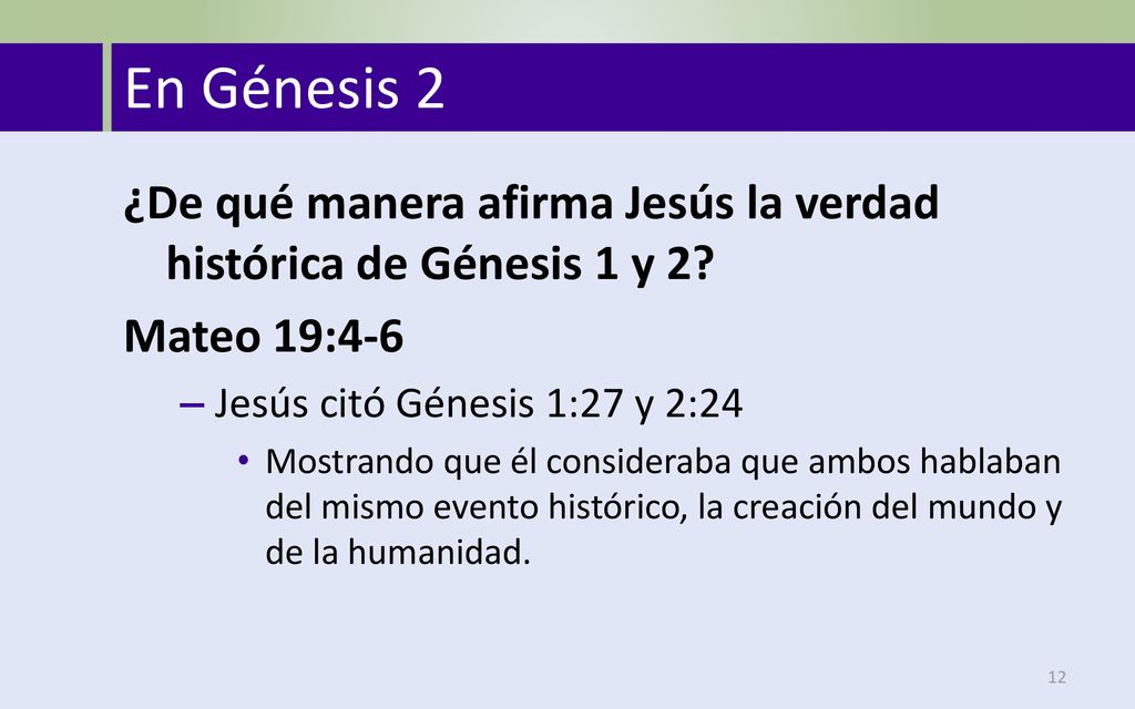 En Génesis 2 ¿De qué manera afirma Jesús la verdad histórica de Génesis 1 y 2 Mateo 19:4-6. Jesús citó Génesis 1:27 y 2:24.