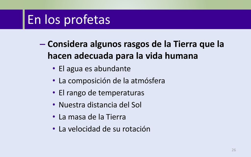 En los profetas Considera algunos rasgos de la Tierra que la hacen adecuada para la vida humana. El agua es abundante.