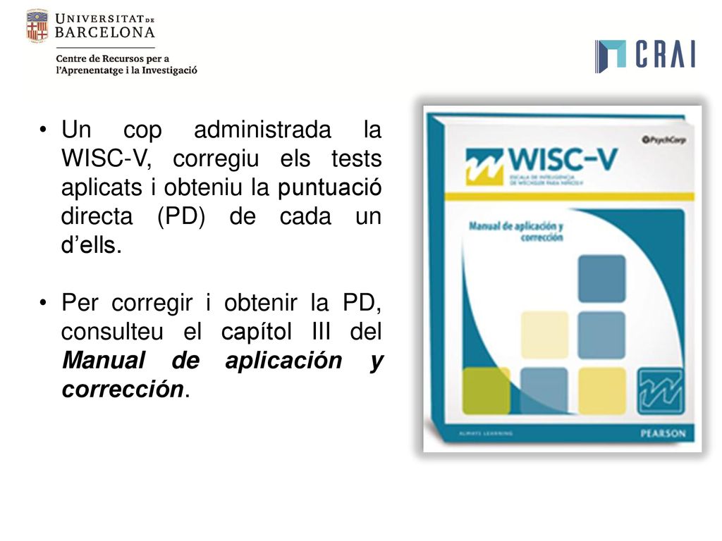 Un cop administrada la WISC-V, corregiu els tests aplicats i obteniu la puntuació directa (PD) de cada un d’ells.