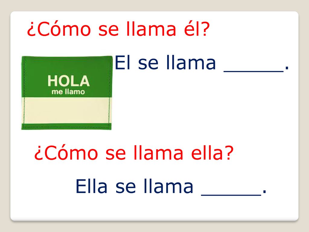 ¿Cómo se llama él El se llama _____. ¿Cómo se llama ella Ella se llama _____.