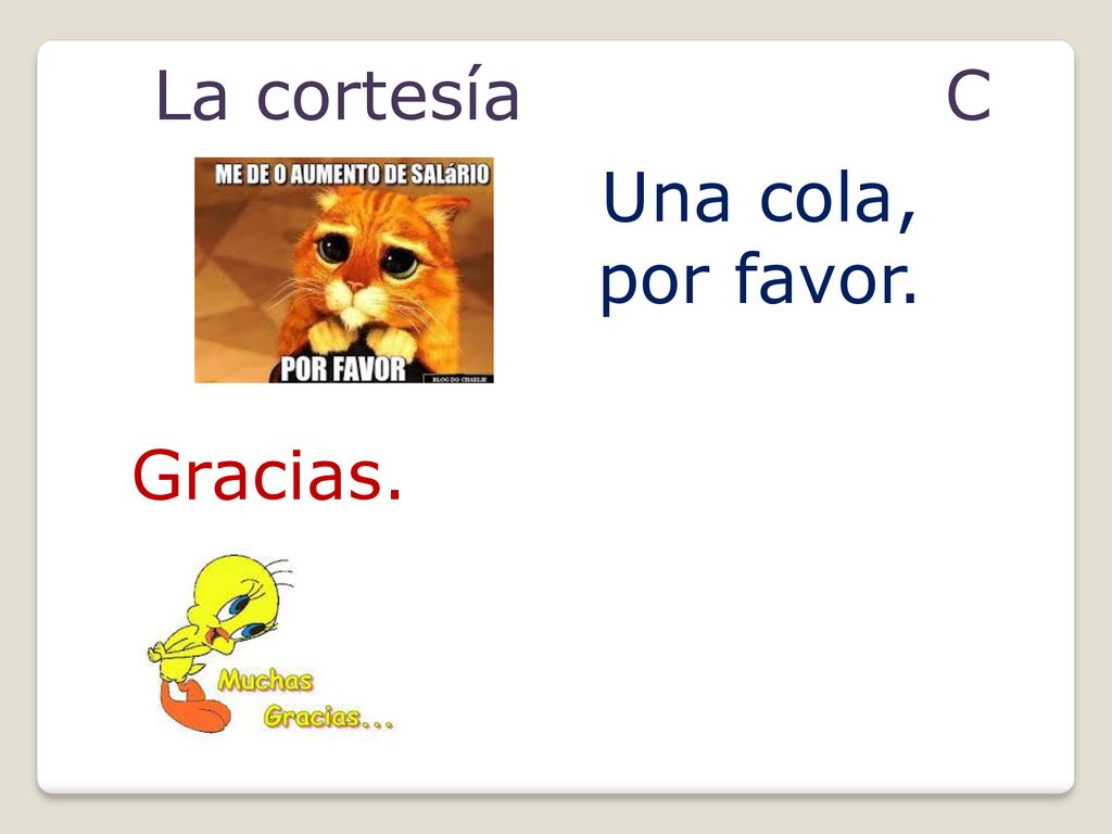 La cortesía C Una cola, por favor. Gracias.