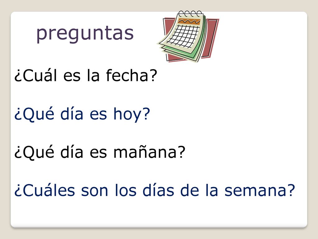preguntas ¿Cuál es la fecha ¿Qué día es hoy ¿Qué día es mañana