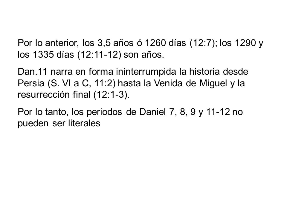 Por lo anterior, los 3,5 años ó 1260 días (12:7); los 1290 y los 1335 días (12:11-12) son años.