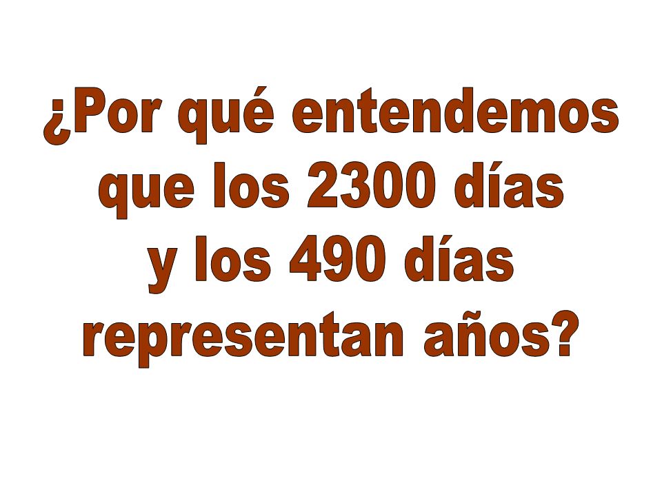 ¿Por qué entendemos que los 2300 días y los 490 días representan años