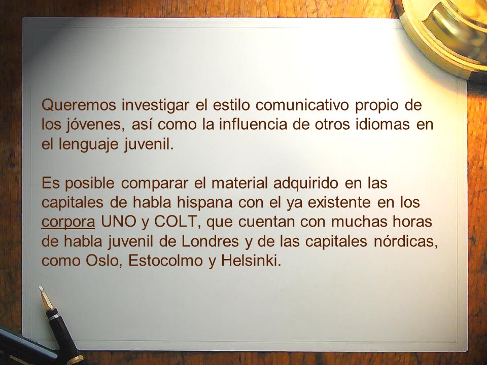 Queremos investigar el estilo comunicativo propio de los jóvenes, así como la influencia de otros idiomas en el lenguaje juvenil.
