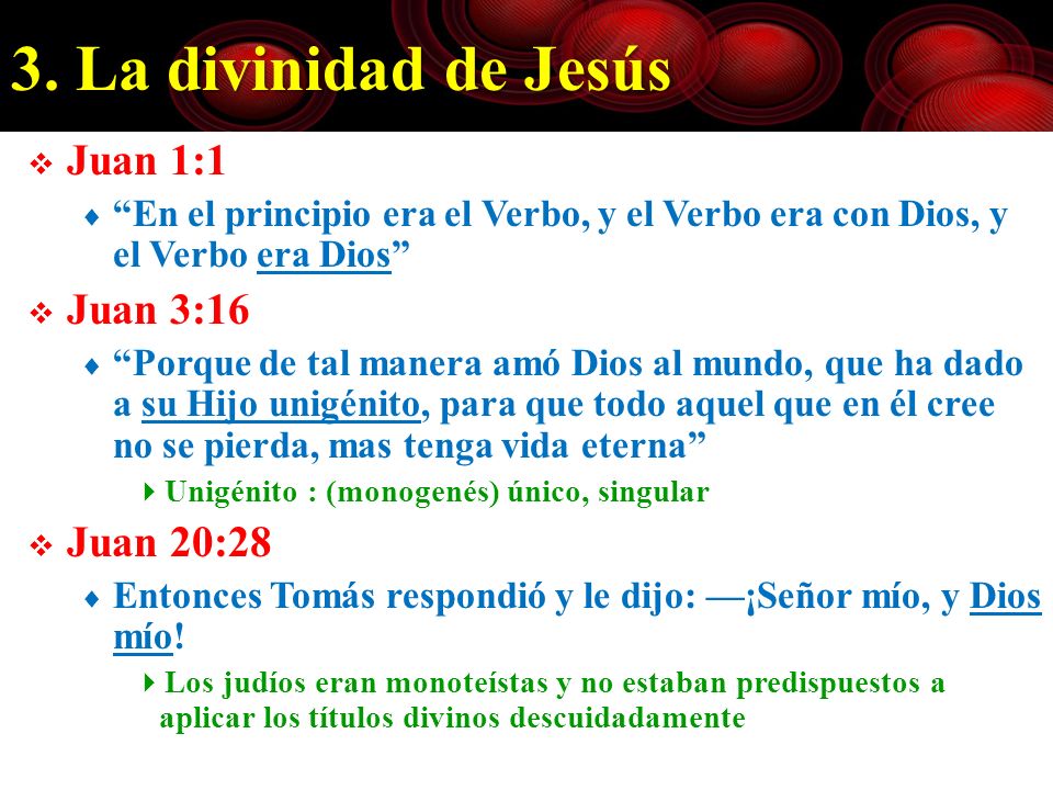 3. La divinidad de Jesús Juan 1:1 Juan 3:16 Juan 20:28