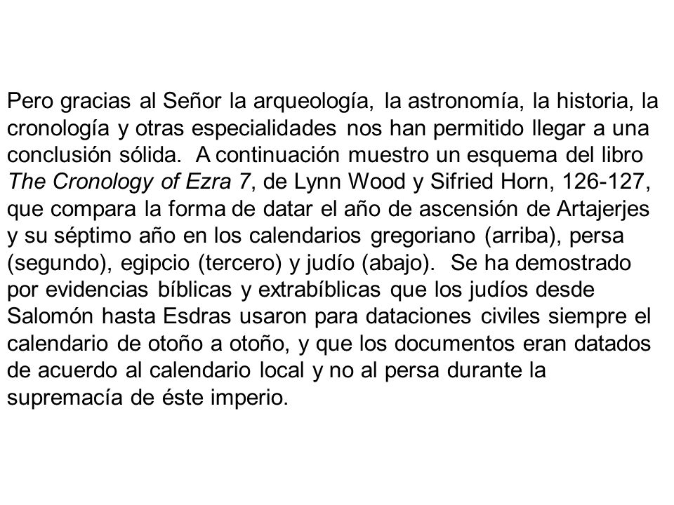 Pero gracias al Señor la arqueología, la astronomía, la historia, la cronología y otras especialidades nos han permitido llegar a una conclusión sólida.