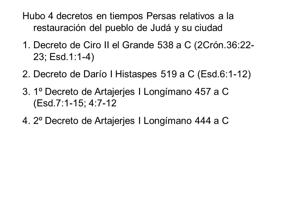 Hubo 4 decretos en tiempos Persas relativos a la restauración del pueblo de Judá y su ciudad