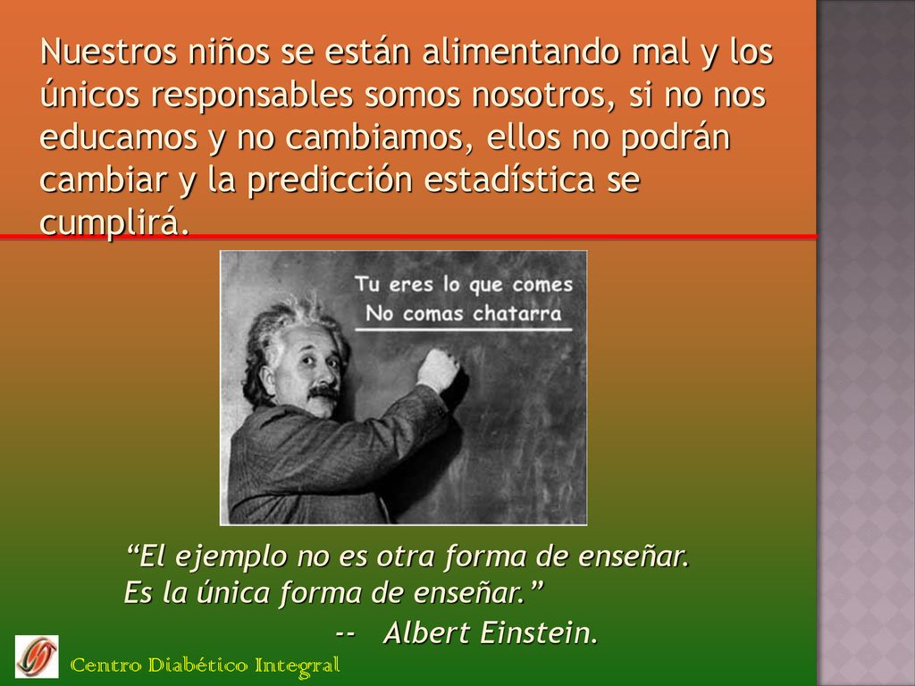 Nuestros niños se están alimentando mal y los únicos responsables somos nosotros, si no nos educamos y no cambiamos, ellos no podrán cambiar y la predicción estadística se cumplirá.
