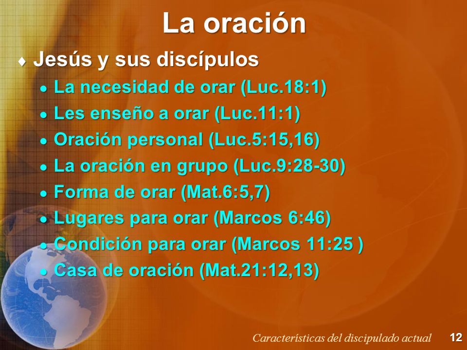 La oración Jesús y sus discípulos La necesidad de orar (Luc.18:1)