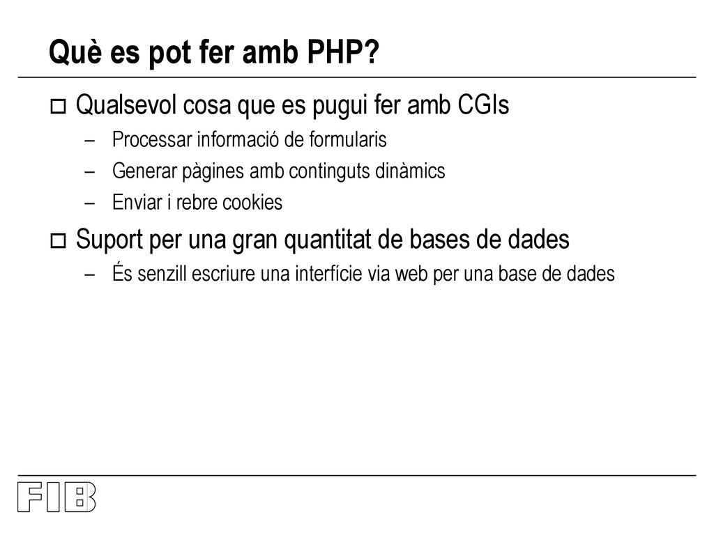 Què es pot fer amb PHP Qualsevol cosa que es pugui fer amb CGIs