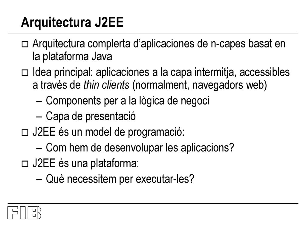 Arquitectura J2EE Arquitectura complerta d’aplicaciones de n-capes basat en la plataforma Java.