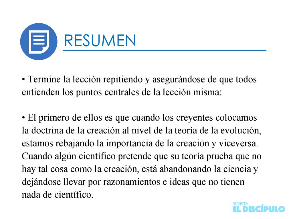 RESUMEN • Termine la lección repitiendo y asegurándose de que todos entienden los puntos centrales de la lección misma: