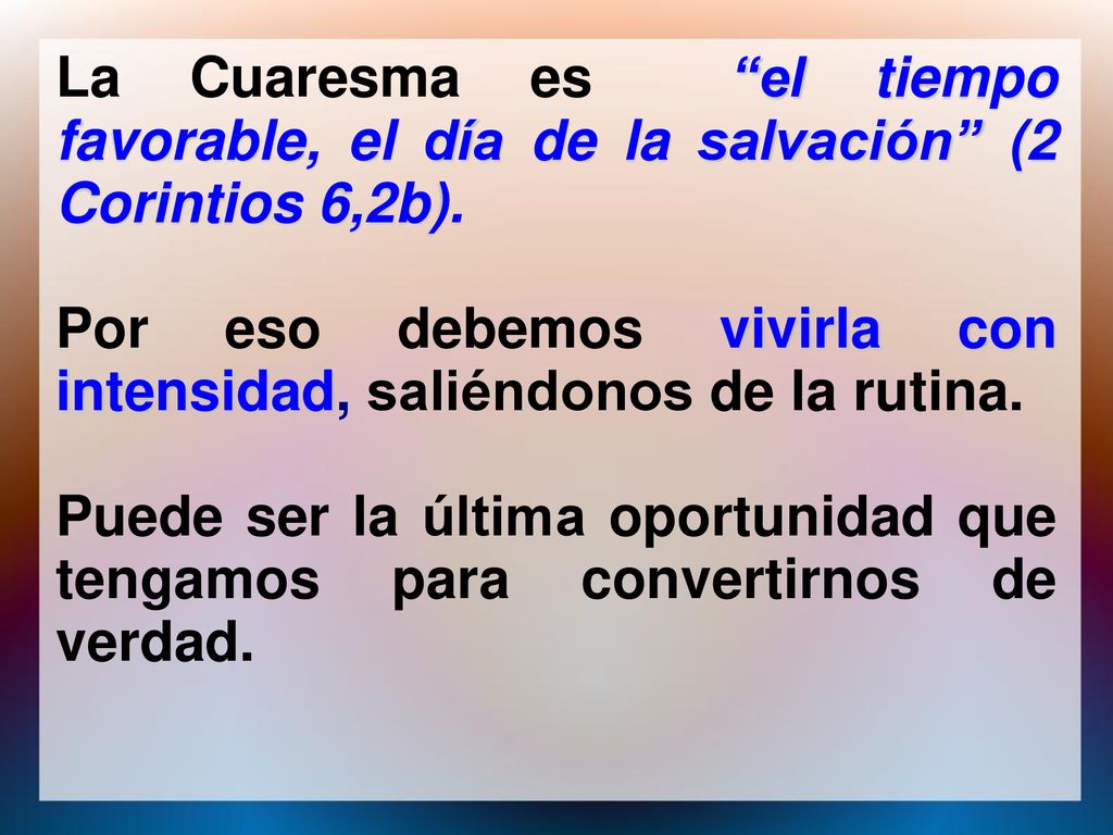 La Cuaresma es el tiempo favorable, el día de la salvación (2 Corintios 6,2b).