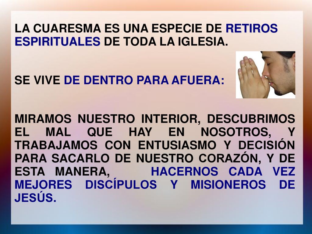LA CUARESMA ES UNA ESPECIE DE RETIROS ESPIRITUALES DE TODA LA IGLESIA.