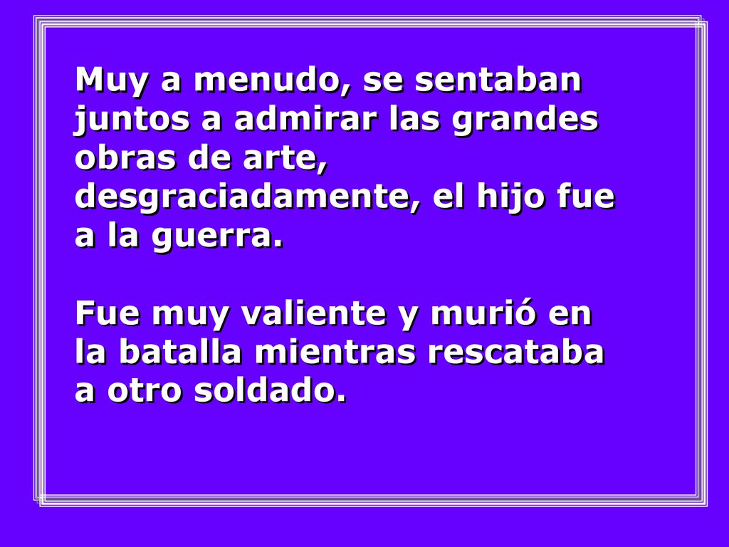 Muy a menudo, se sentaban juntos a admirar las grandes obras de arte, desgraciadamente, el hijo fue a la guerra.