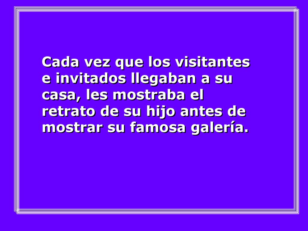 Cada vez que los visitantes e invitados llegaban a su casa, les mostraba el retrato de su hijo antes de mostrar su famosa galería.
