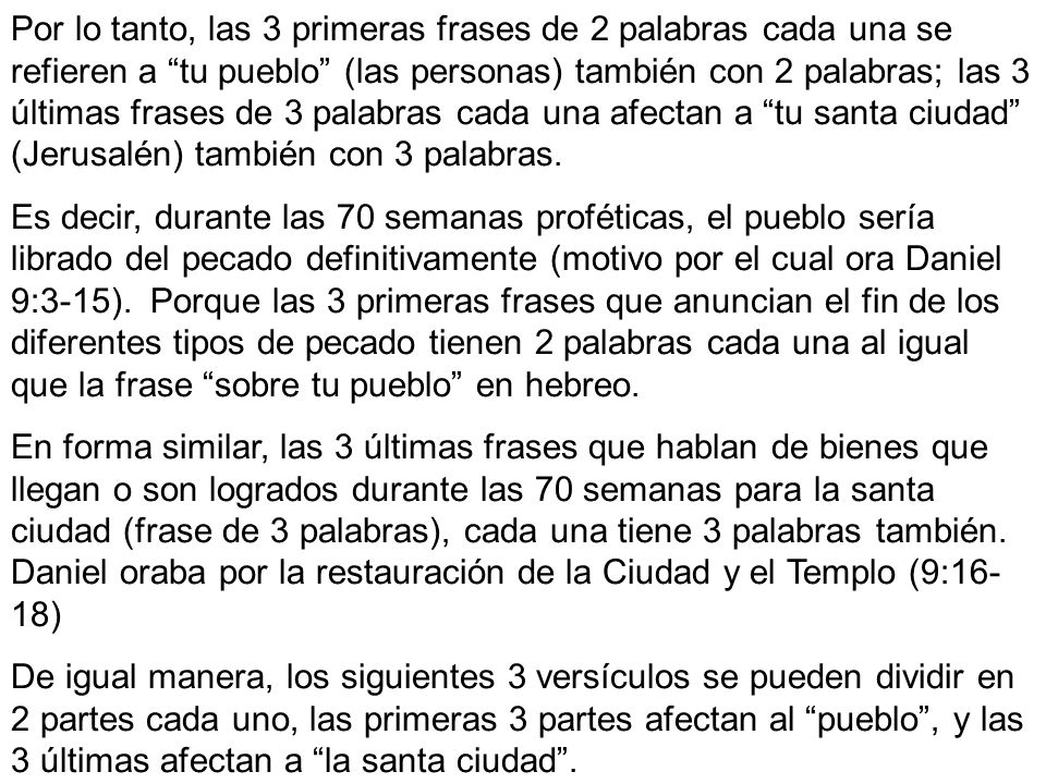 Por lo tanto, las 3 primeras frases de 2 palabras cada una se refieren a tu pueblo (las personas) también con 2 palabras; las 3 últimas frases de 3 palabras cada una afectan a tu santa ciudad (Jerusalén) también con 3 palabras.