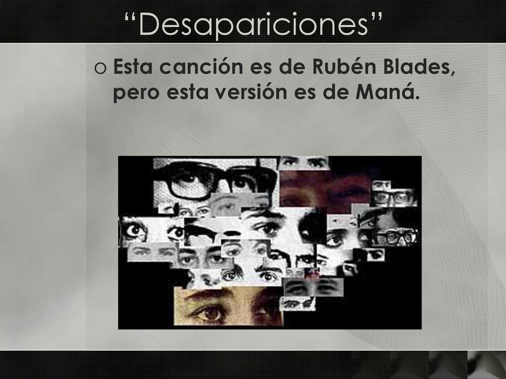 Desapariciones Esta canción es de Rubén Blades, pero esta versión es de Maná.