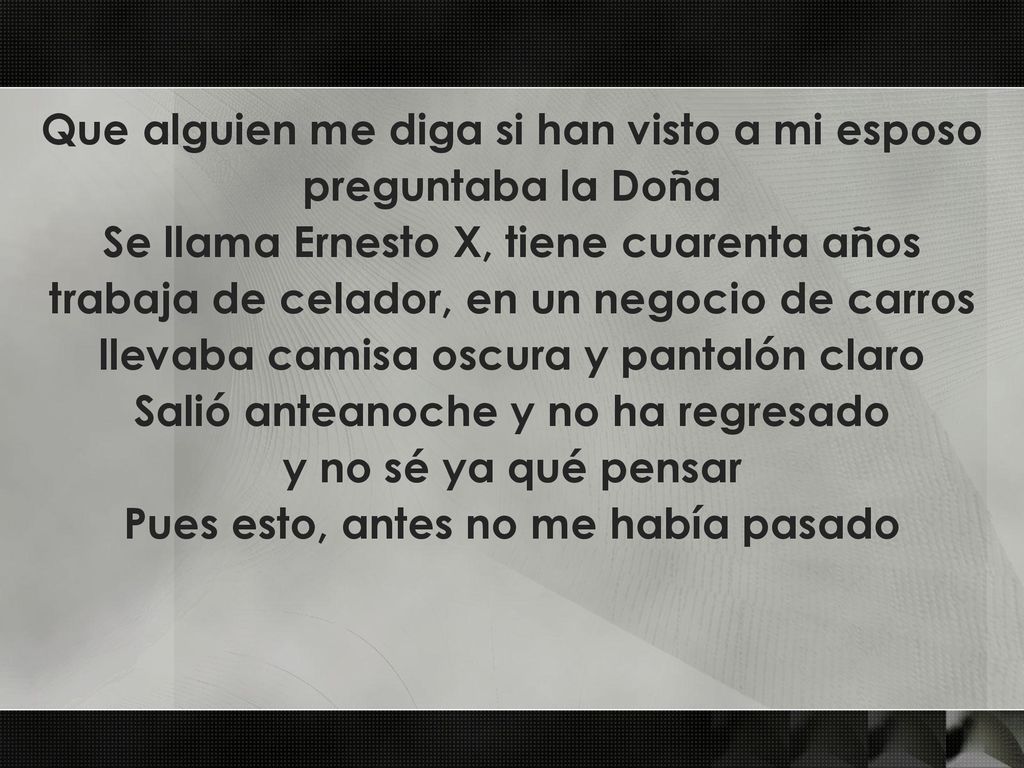 Que alguien me diga si han visto a mi esposo preguntaba la Doña