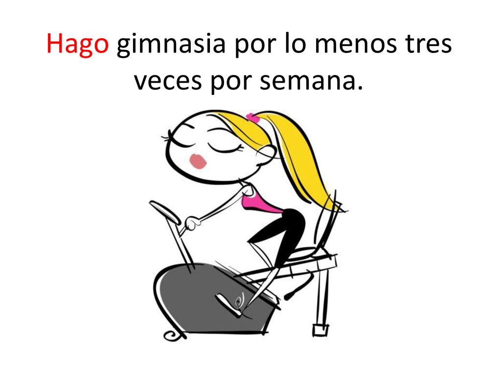 Hago gimnasia por lo menos tres veces por semana.