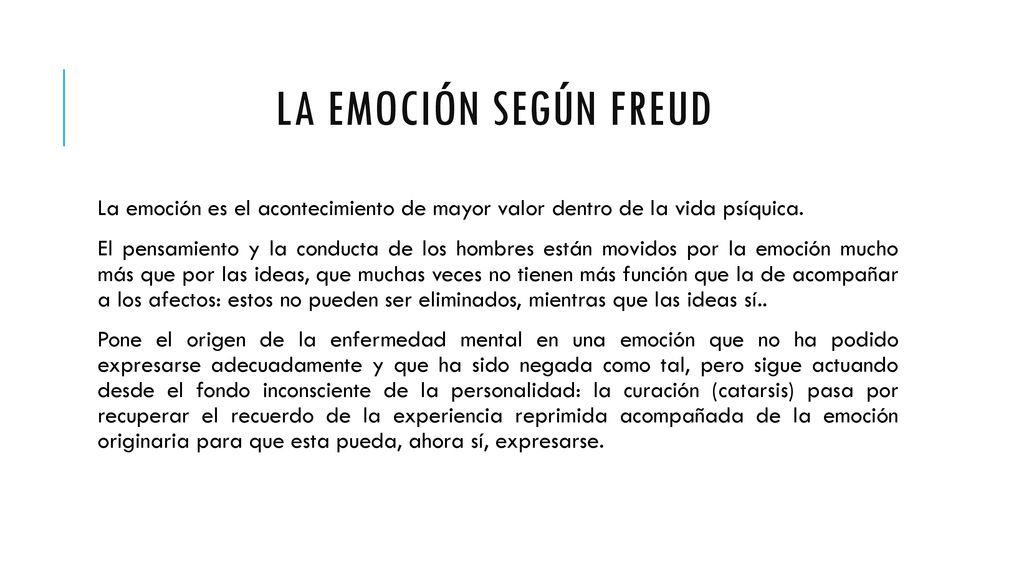 LA EMOCIÓN SEGÚN FREUD La emoción es el acontecimiento de mayor valor dentro de la vida psíquica.
