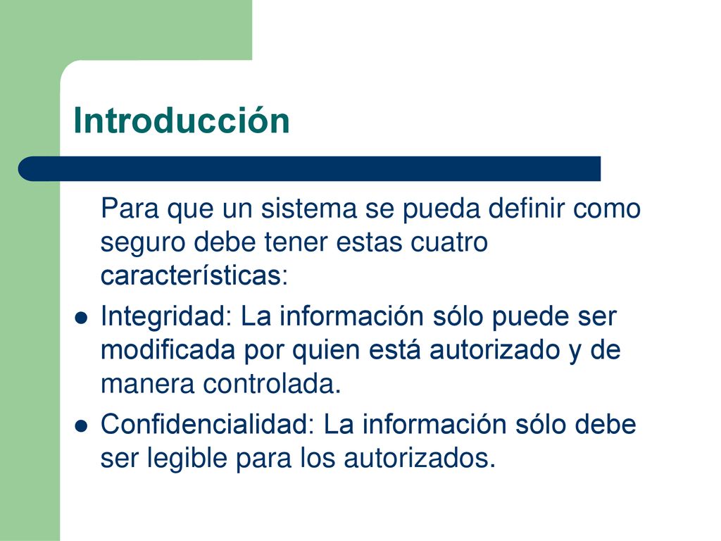 Introducción Para que un sistema se pueda definir como seguro debe tener estas cuatro características: