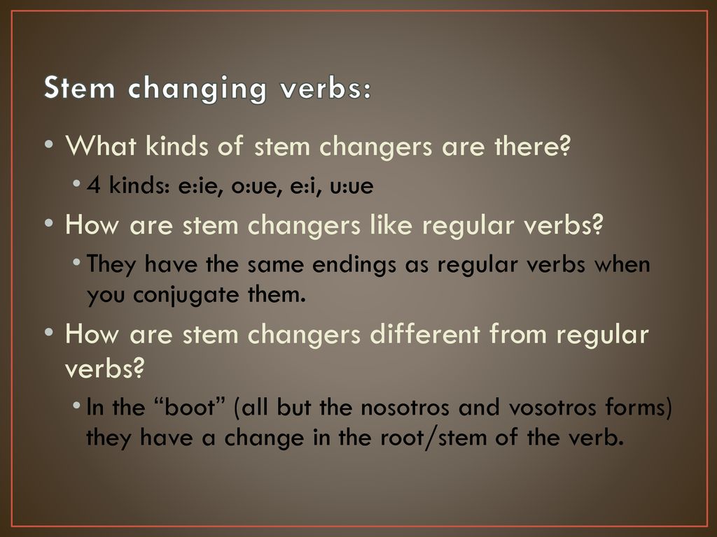 Stem changing verbs: What kinds of stem changers are there