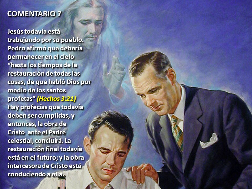 COMENTARIO 7 Jesús todavía está trabajando por su pueblo. Pedro afirmó que debería.