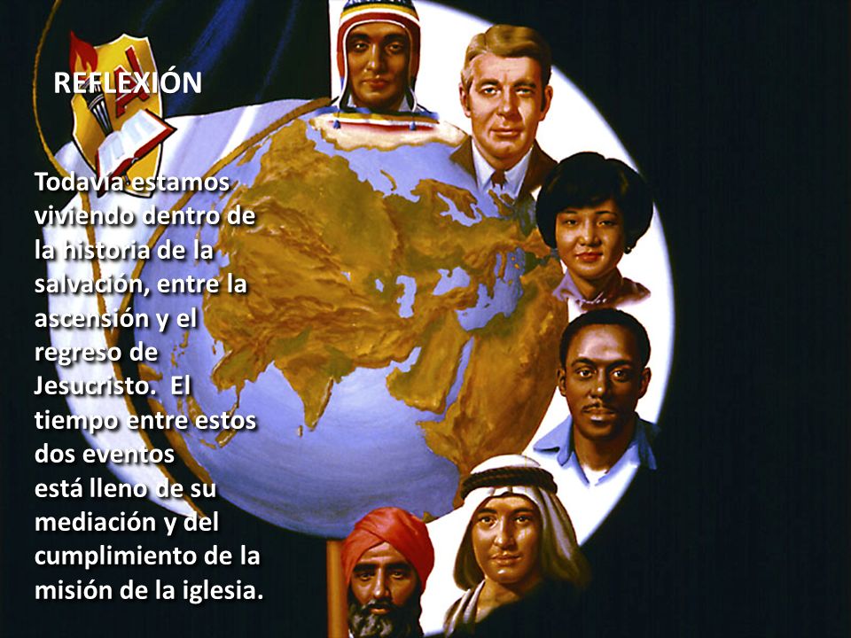 REFLEXIÓN Todavía estamos viviendo dentro de la historia de la salvación, entre la.