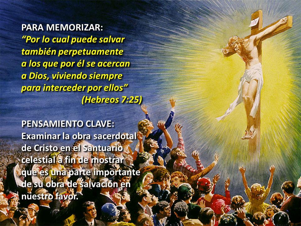 PARA MEMORIZAR: Por lo cual puede salvar. también perpetuamente. a los que por él se acercan. a Dios, viviendo siempre.