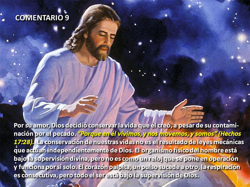COMENTARIO 9 Por su amor, Dios decidió conservar la vida que él creó, a pesar de su contami-